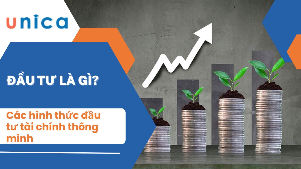 Đầu tư là gì? Các hình thức đầu tư tài chính thông minh