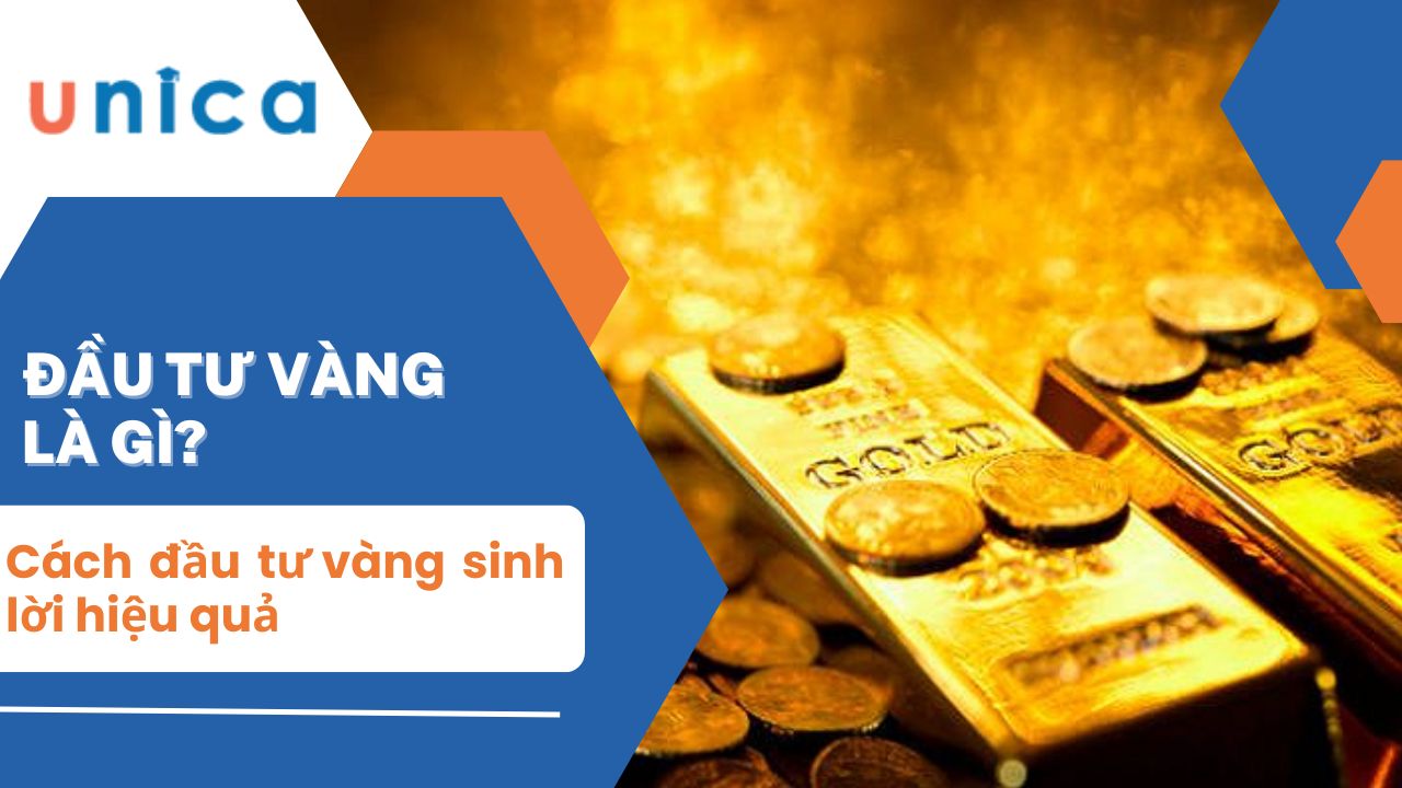 Đầu tư vàng là gì? Cách đầu tư vàng sinh lời hiệu quả
