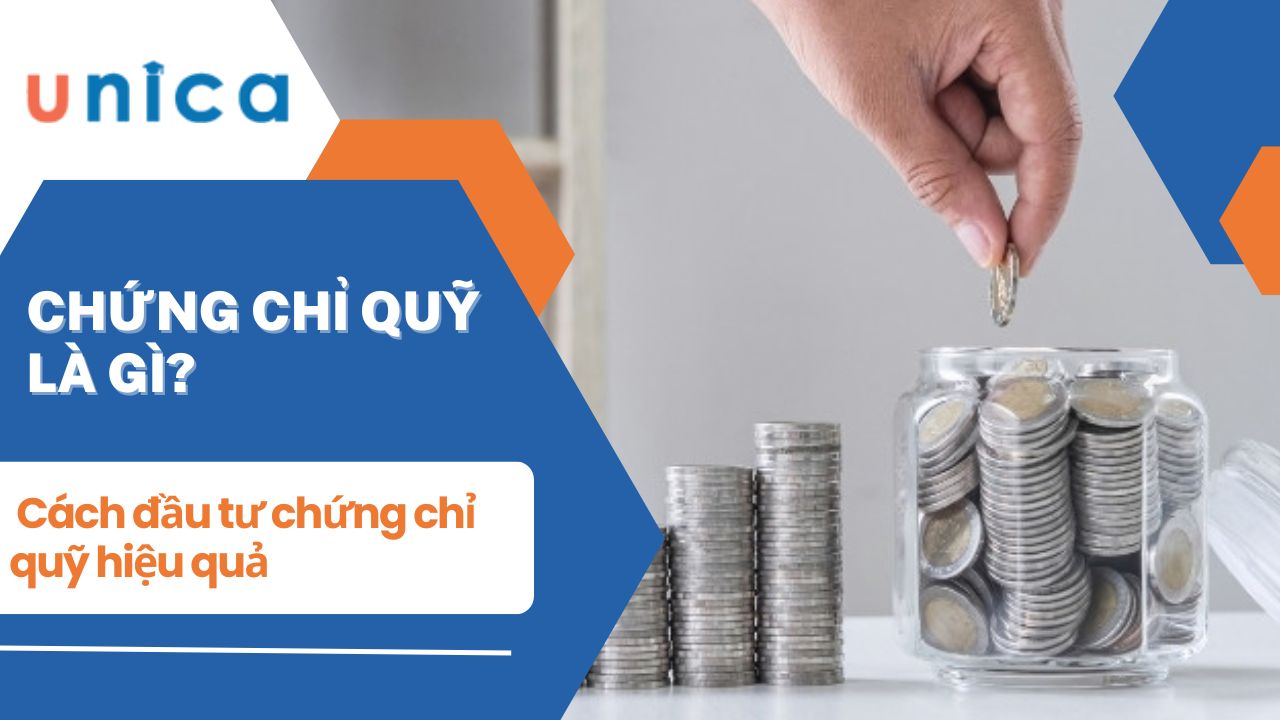 Đầu tư chứng chỉ quỹ là gì? Cách đầu tư chứng chỉ quỹ hiệu quả