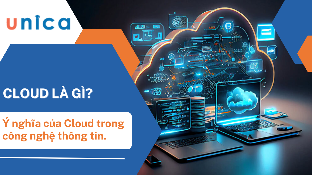 Cloud là gì? Ý nghĩa của cloud trong công nghệ thông tin