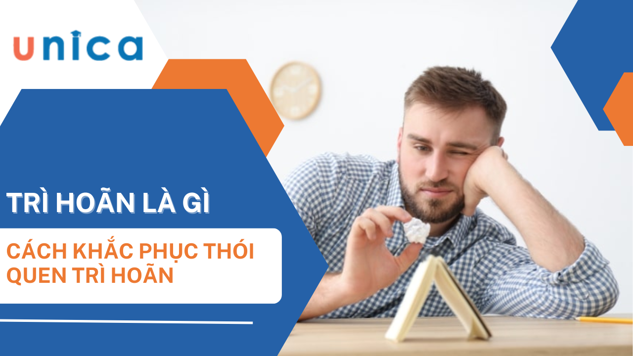 Sự trì hoãn là gì? Cách loại bỏ thói quen trì hoãn 