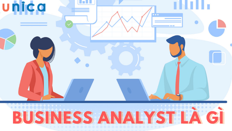 Business Analyst là chuyên viên phân tích kinh doanh 