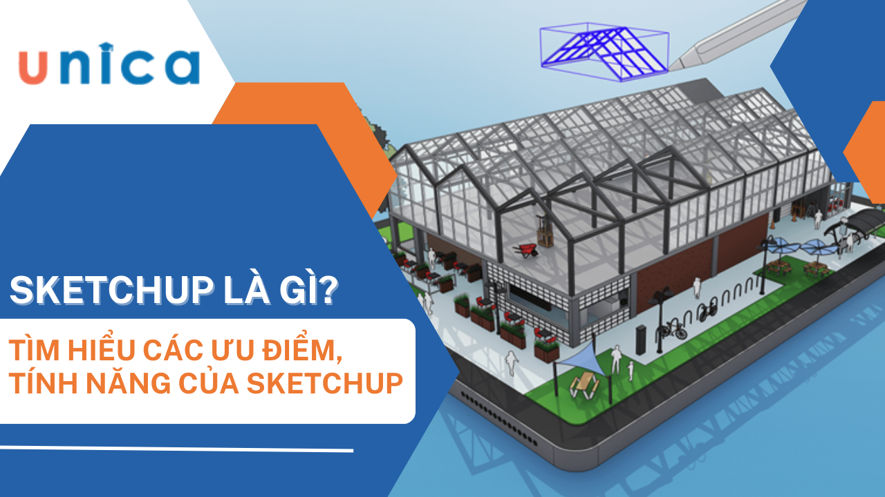 Sketchup là gì? Những tính năng và ưu điểm của Sketchup trong lĩnh vực kiến trúc 