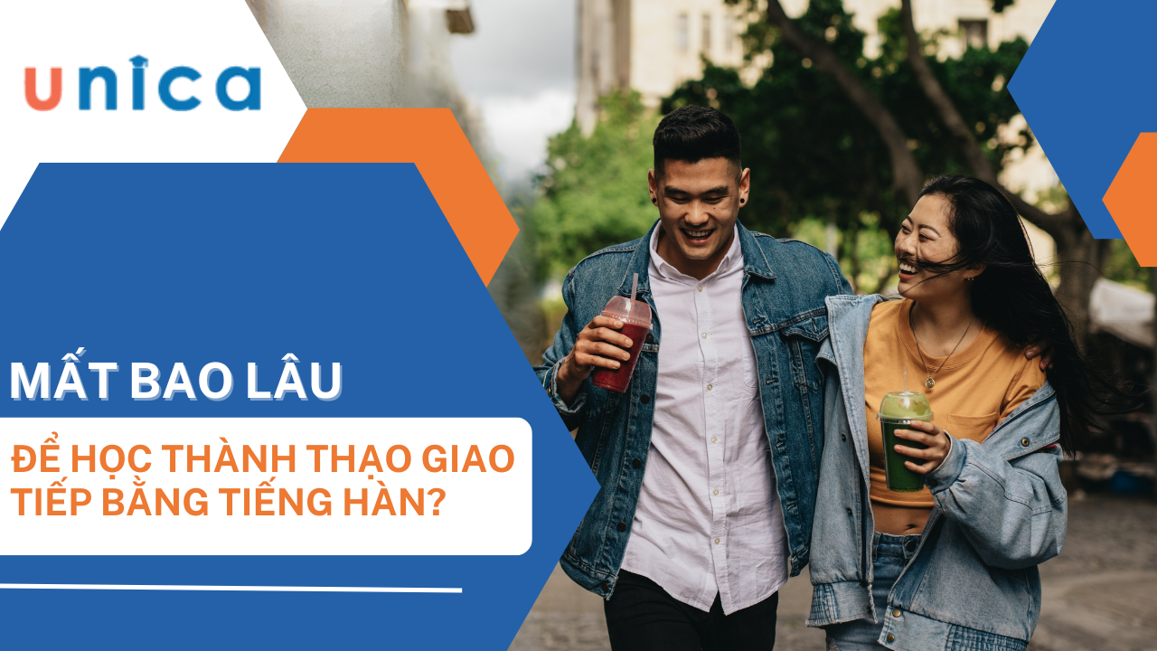 Mất bao lâu để học tiếng Hàn giao tiếp thành thạo - Unica