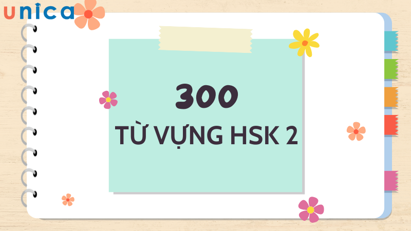 Tổng hợp 300 từ vựng HSK 2 mà bạn cần ghi nhớ