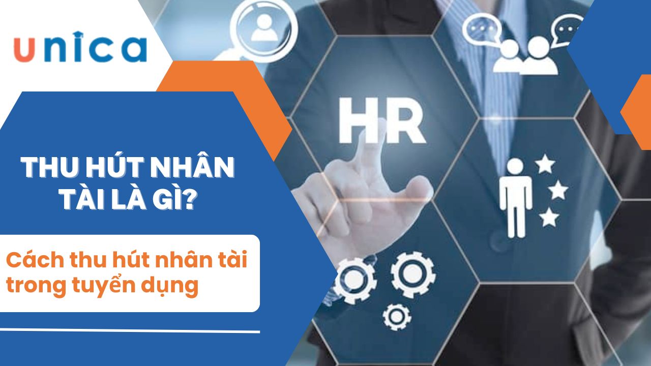 Thu hút nhân tài là gì? Cách thu hút nhân tài trong tuyển dụng