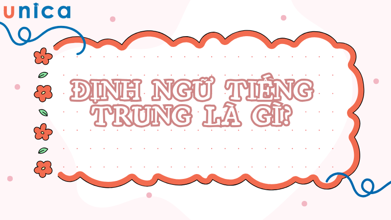 Định ngữ tiếng Trung là thành phần bổ nghĩa cho danh từ trung tâm, giúp làm rõ ý nghĩa hoặc giới hạn của danh từ đó