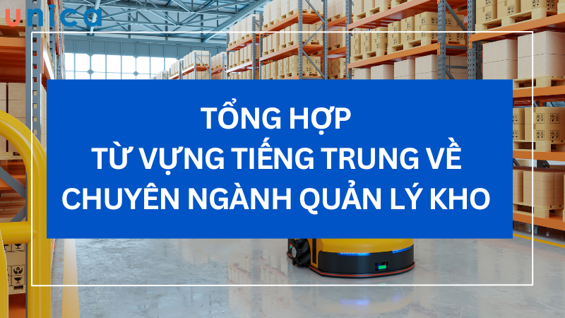 Tổng hợp từ vựng tiếng Trung về chuyên ngành quản lý kho hàng, nhà kho