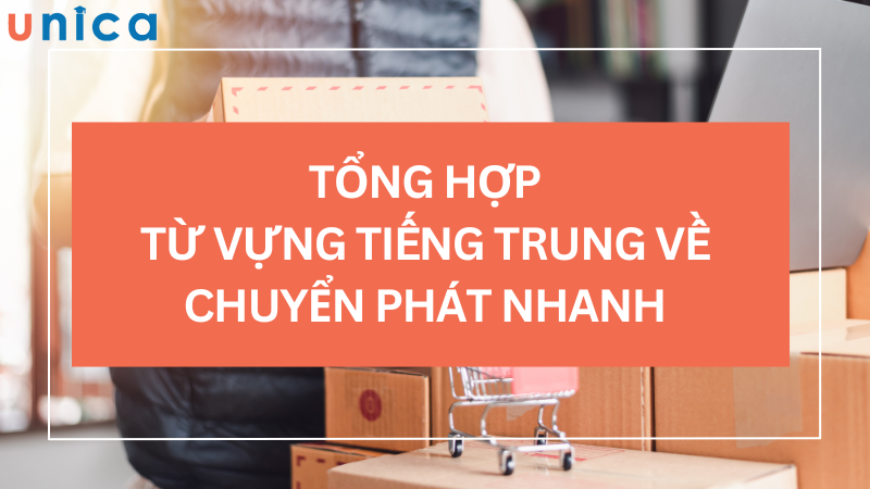 Tổng hợp từ vựng tiếng Trung về chuyển phát nhanh