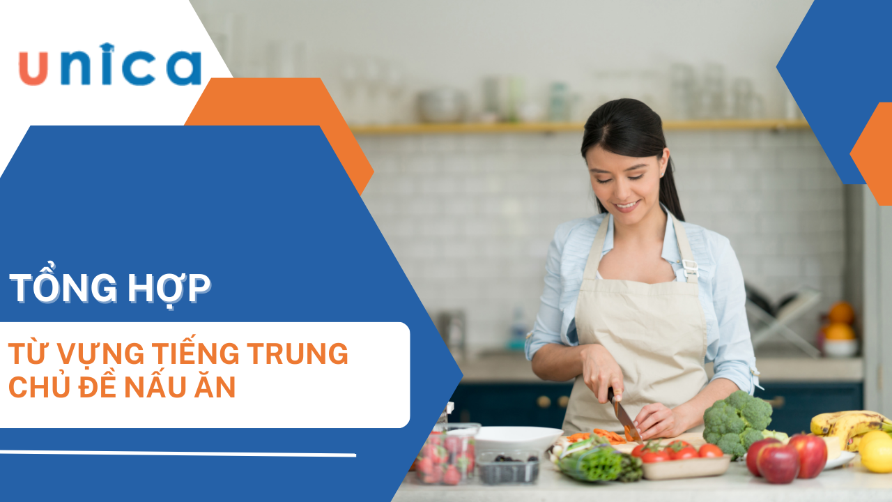 150+ Từ vựng nấu ăn tiếng Trung phổ biến nhất kèm ví dụ