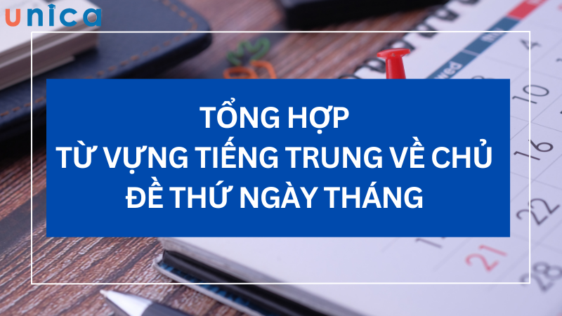 Một số từ vựng trong tiếng Trung về thứ, ngày, tháng, năm thường sử dụng