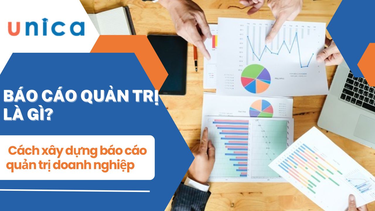 Báo cáo quản trị là gì? Các xây dựng báo cáo quản trị doanh nghiệp hiệu quả