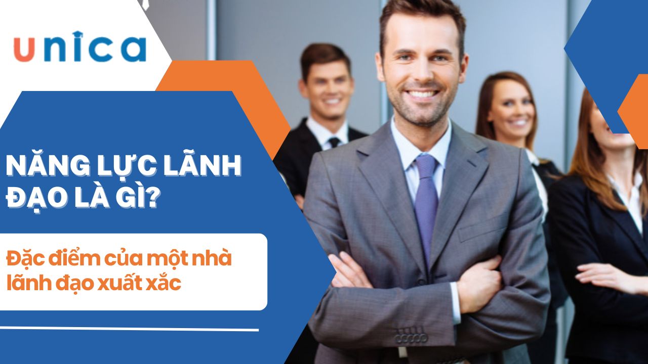 Năng lực lãnh đạo là gì? Đặc điểm của một nhà lãnh đạo xuất xắc