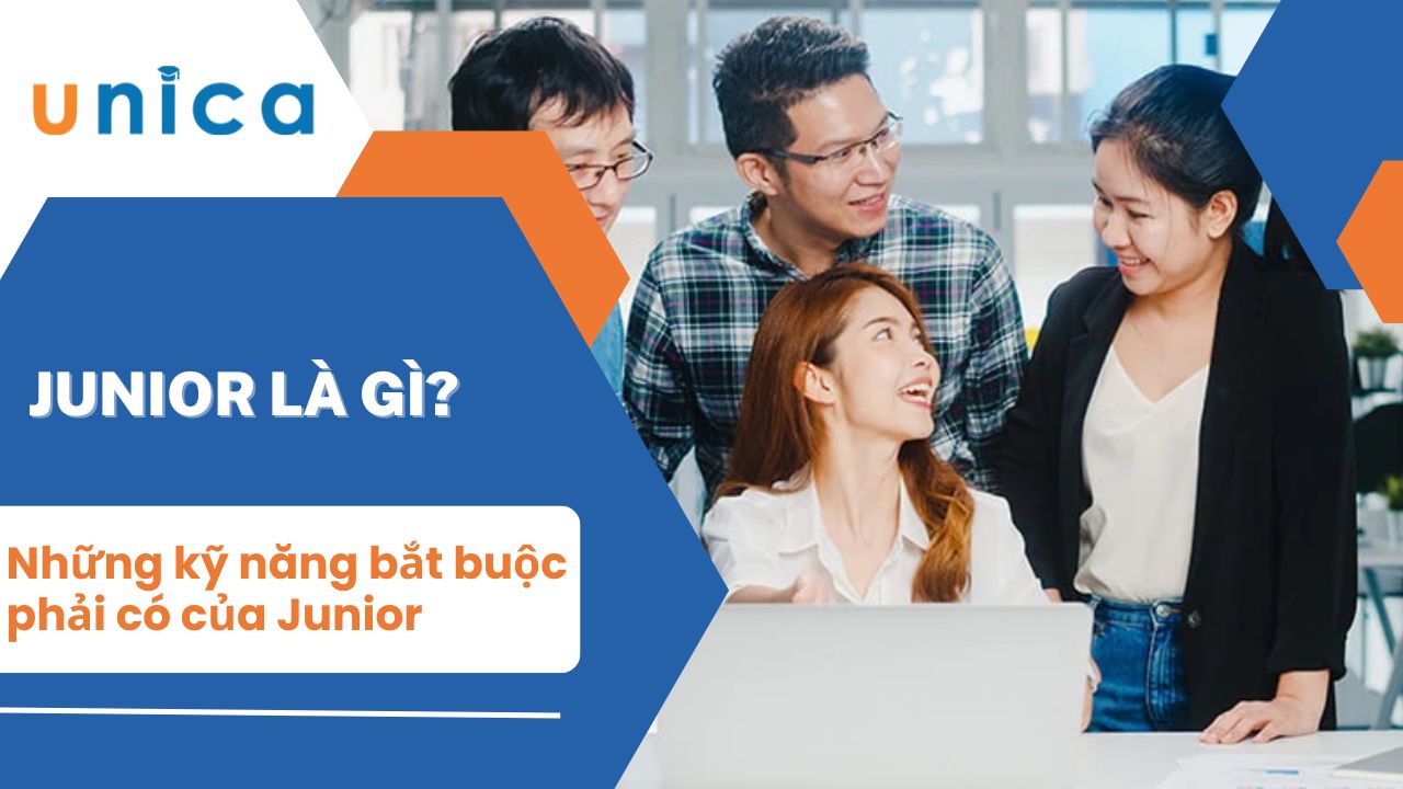 Junior là gì? Những kỹ năng bắt buộc phải có của Junior