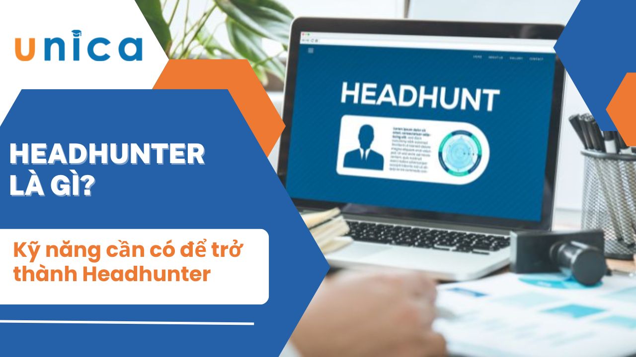 Headhunter là gì? Kỹ năng để trở thành Headhunter chuyên nghiệp