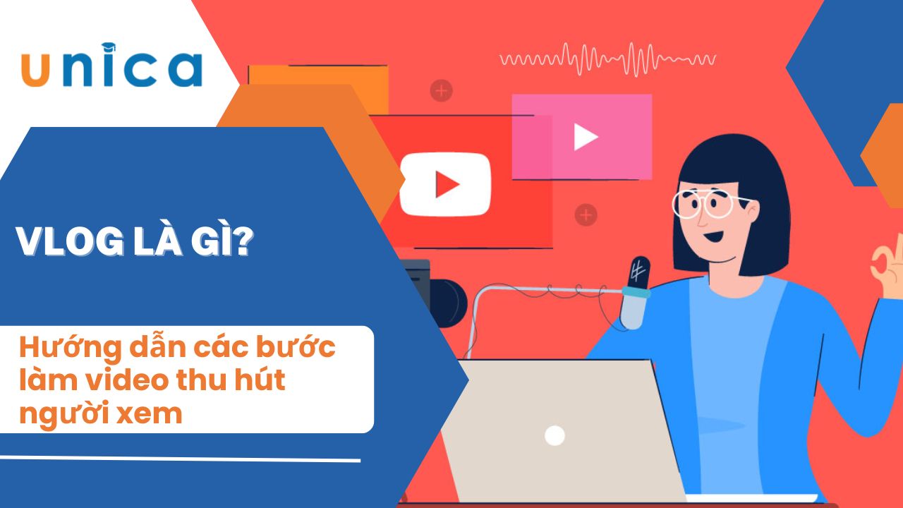 Vlog là gì? Hướng dẫn các bước làm video thu hút người xem