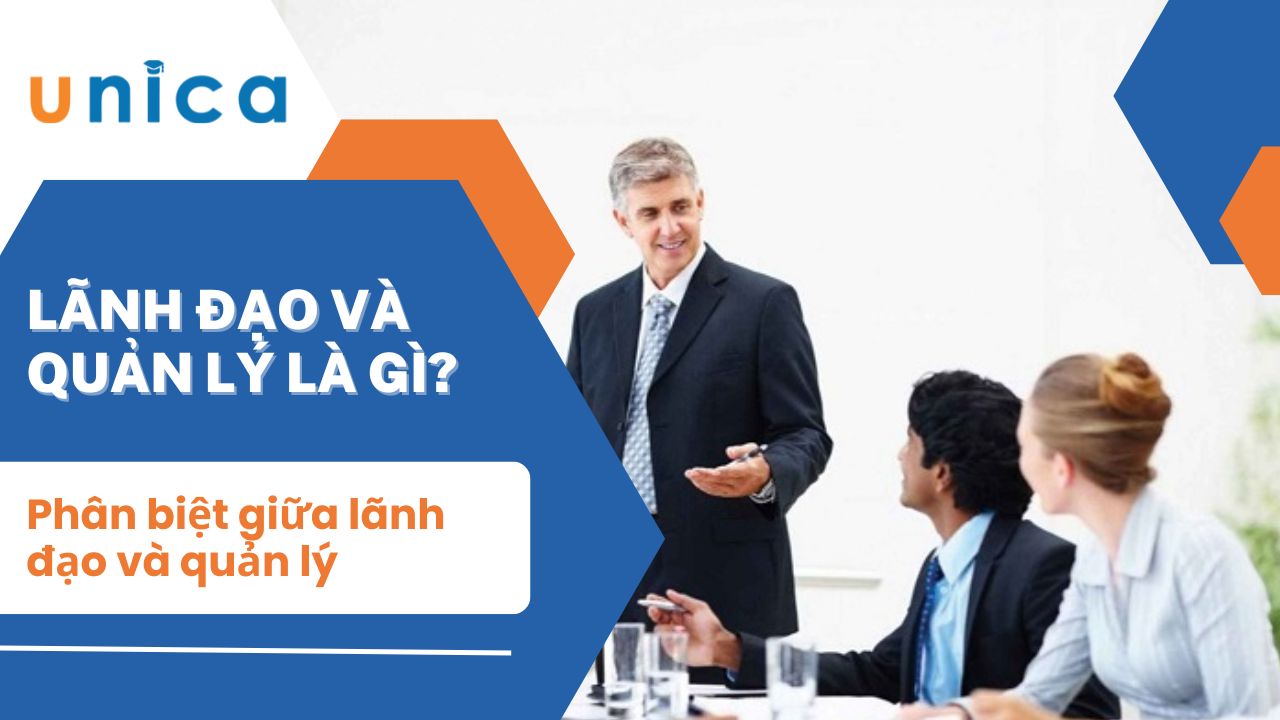 Lãnh đạo và quản lý: Phân biệt vai trò và nhiệm vụ