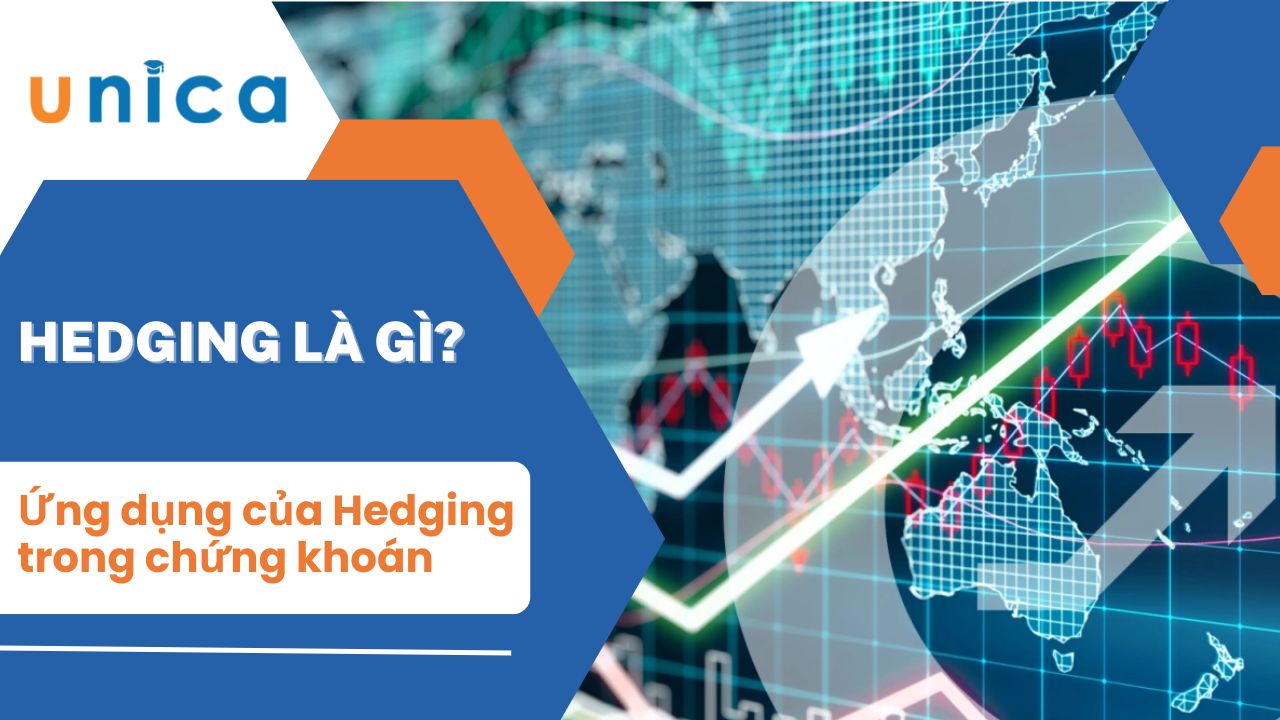 Hedging là gì? Ứng dụng của Hedging trong chứng khoán