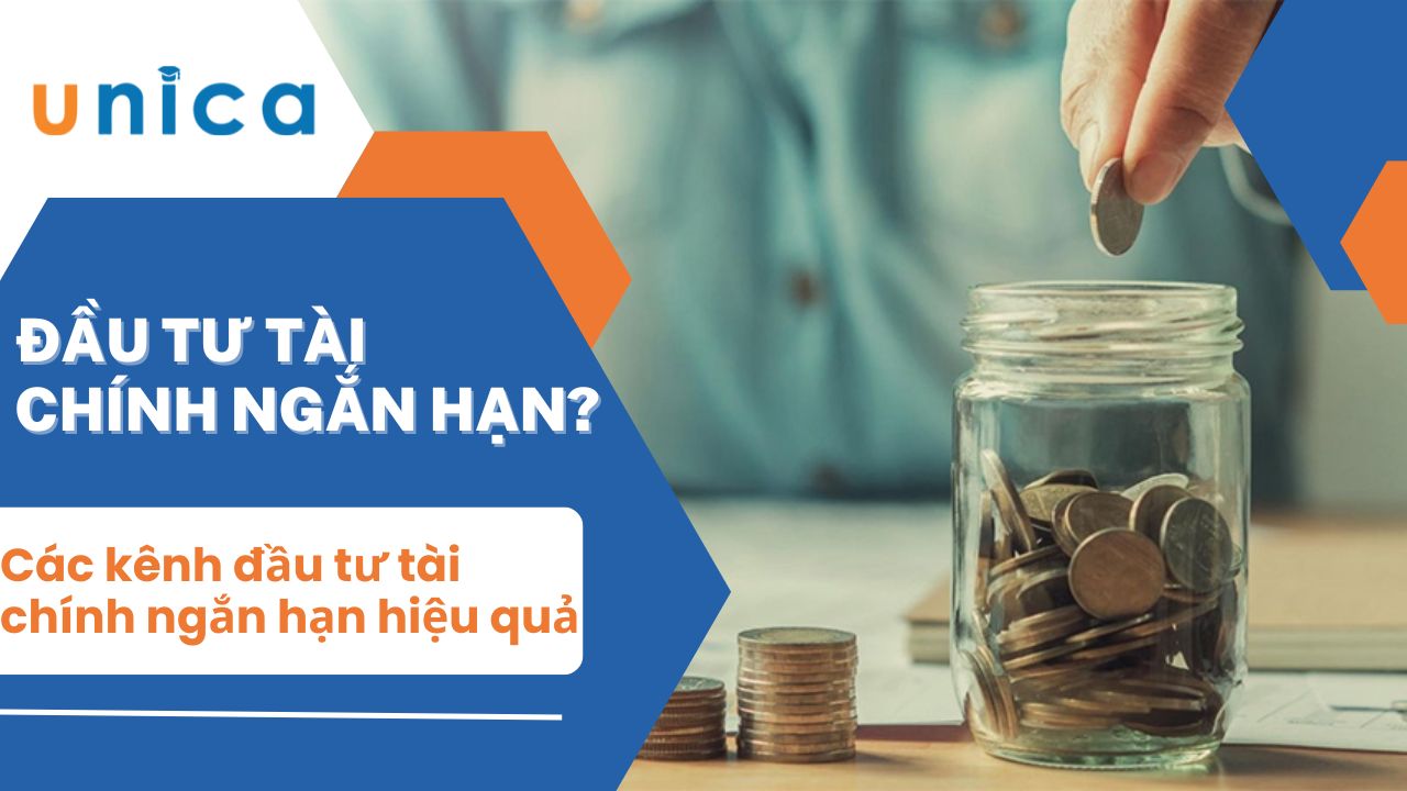 Đầu tư tài chính ngắn hạn là gì? Các kênh đầu tư hiệu quả