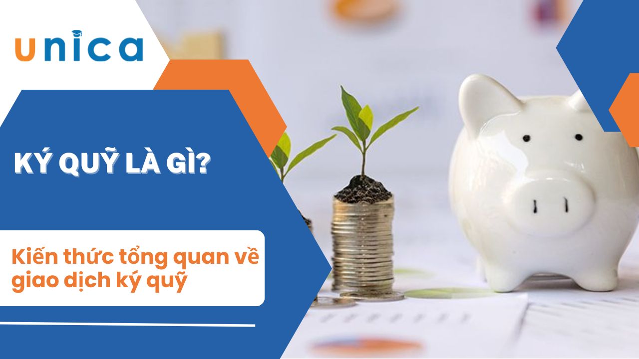 Ký quỹ là gì? Kiến thức tổng quan về giao dịch ký quỹ