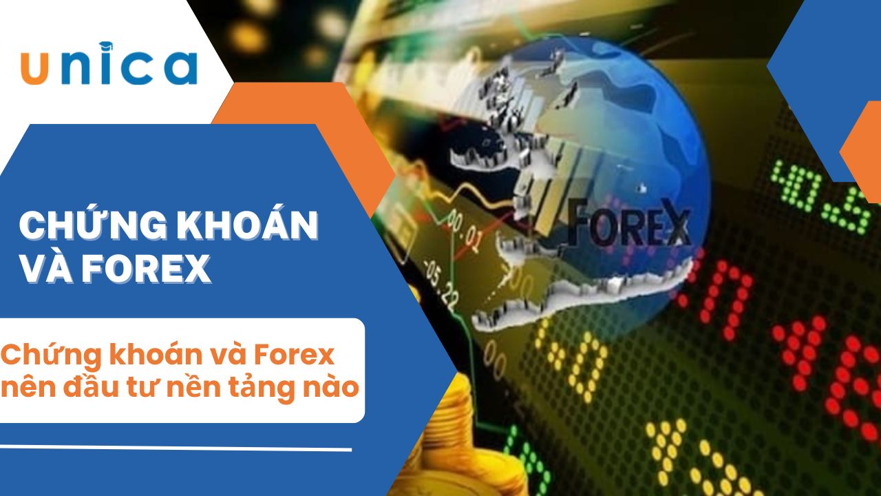So sánh chứng khoán và Forex, nên đầu tư nền tảng nào
