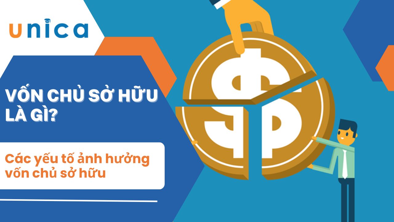 Vốn chủ sở hữu là gì? Các yếu tố ảnh hưởng vốn chủ sở hữu