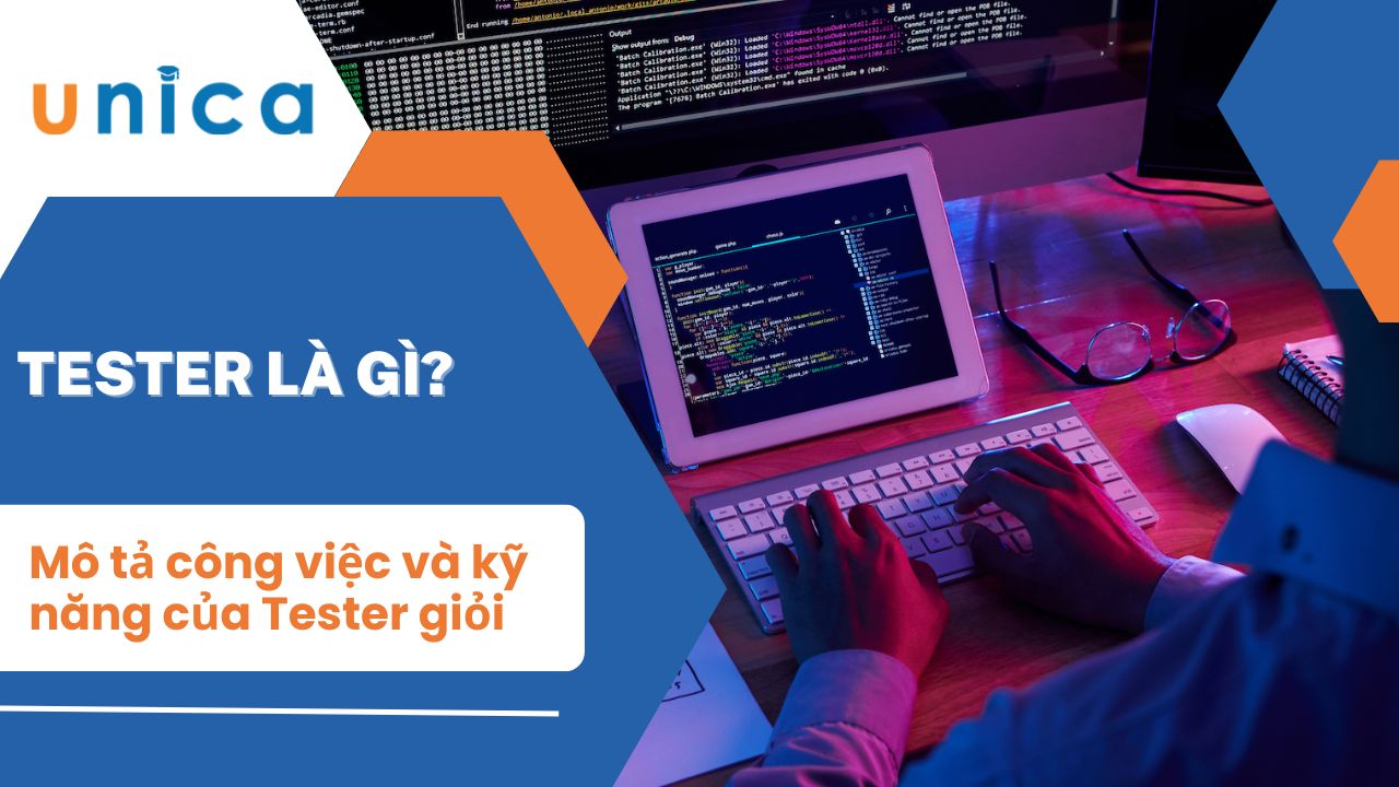 Tester là gì? Mô tả công việc và kỹ năng của Tester giỏi