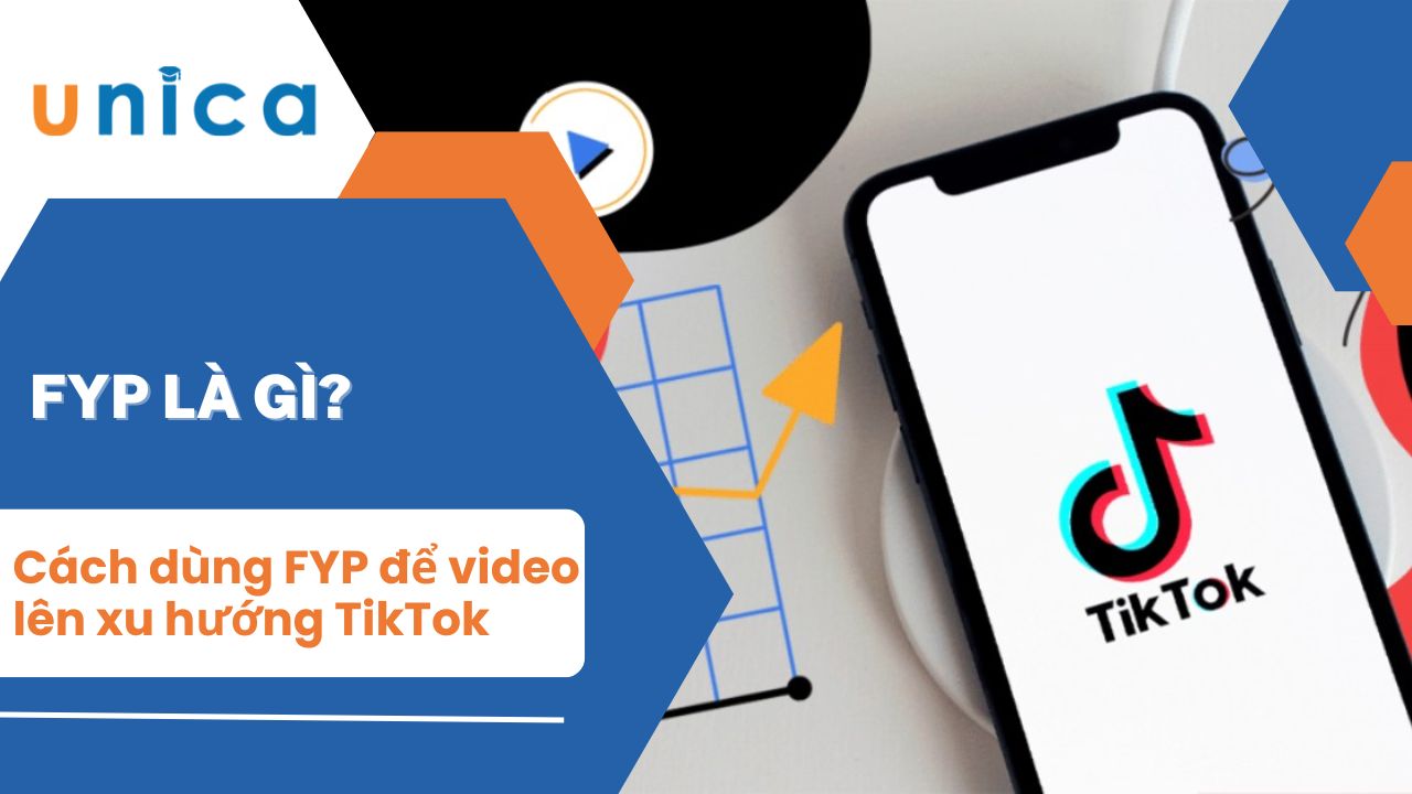 FYP là gì? Cách dùng FYP để đưa video lên xu hướng TikTok