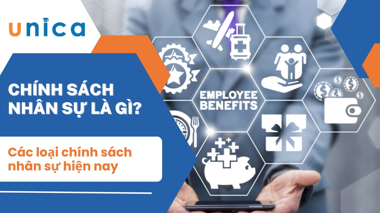 Chính sách nhân sự là gì? Các loại chính sách nhân sự hiện nay