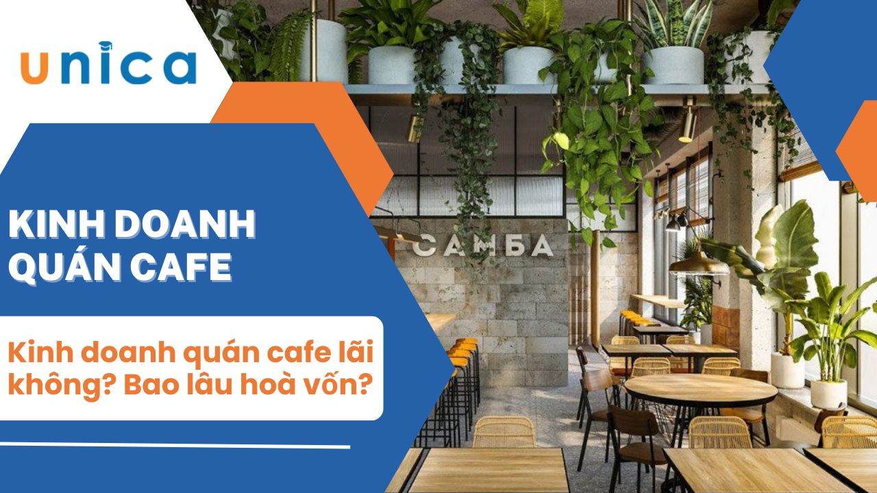 Kinh doanh quán cafe có lãi không? Bao lâu hoà vốn?