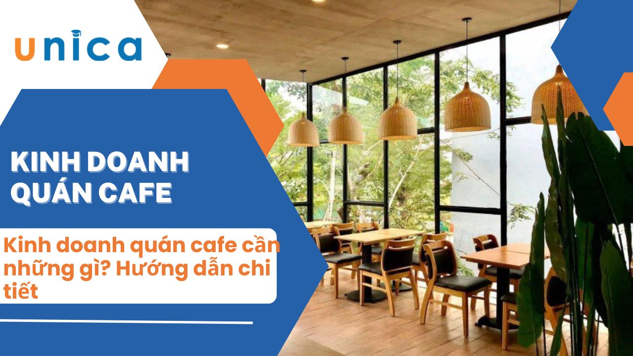 Kinh doanh quán cafe cần những gì? Hướng dẫn chi tiết