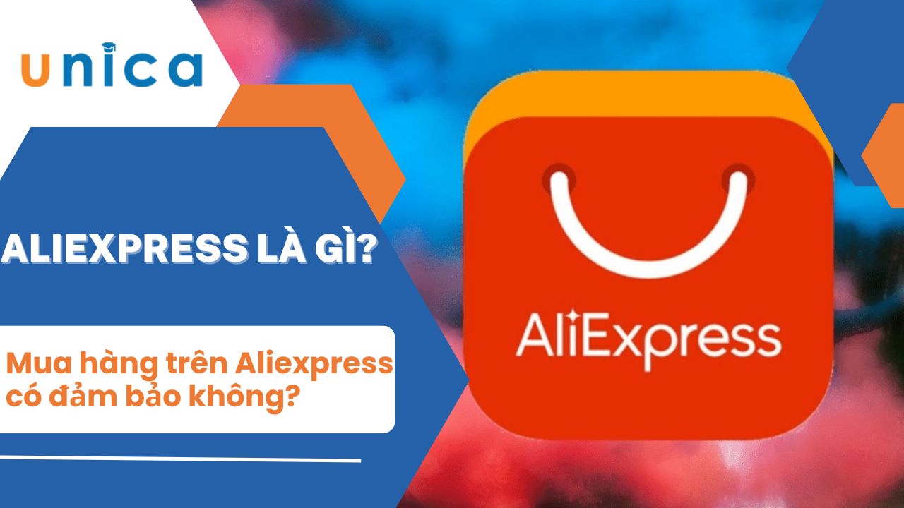 Aliexpress là gì? Mua hàng trên Aliexpress có đảm bảo không?