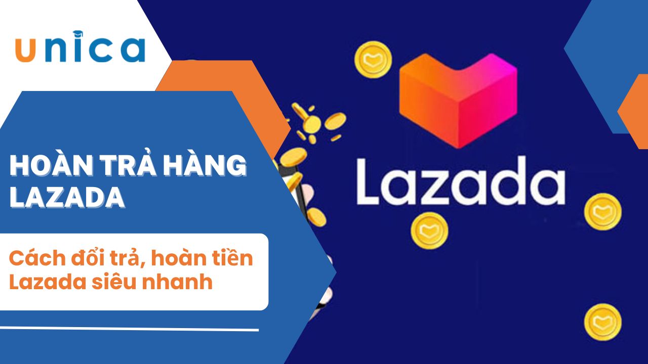 Hướng dẫn cách đổi trả hàng trên Lazada hoàn tiền siêu nhanh