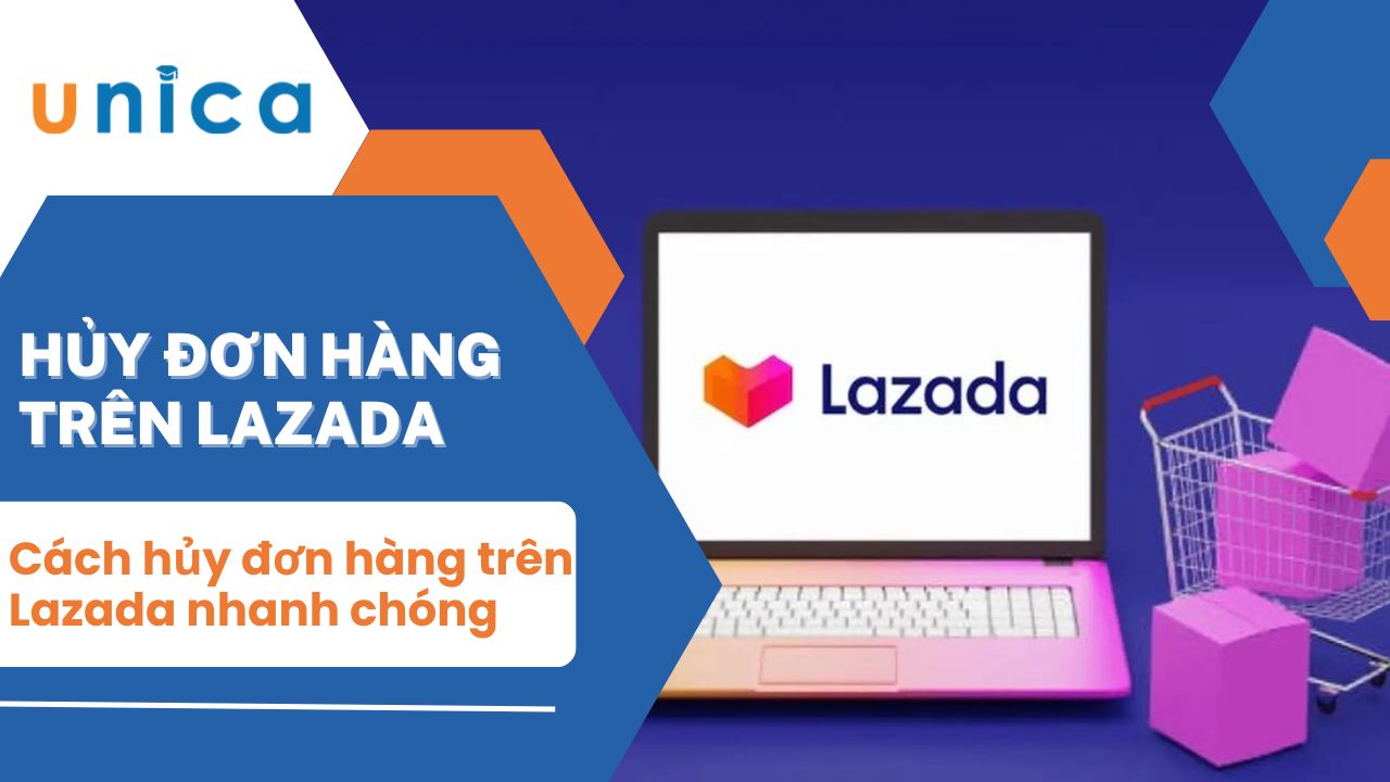 Cách hủy đơn hàng trên Lazada mà người mua hàng nên biết