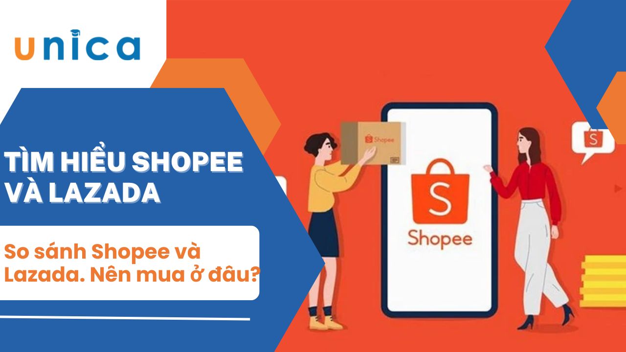 So sánh Shopee và Lazada, nên mua và bán hàng trên sàn TMĐT nào?