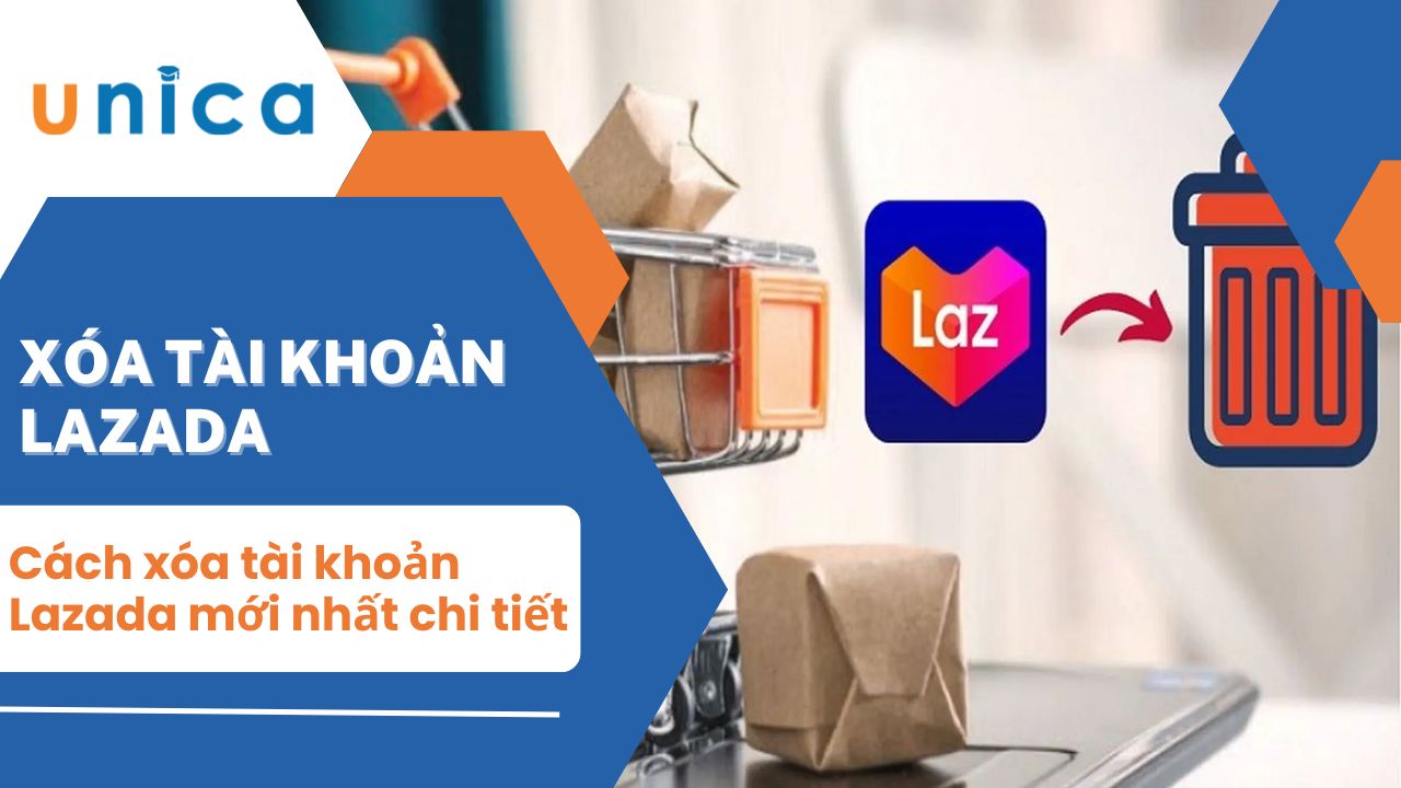 Hướng dẫn cách xóa tài khoản Lazada mới nhất chi tiết