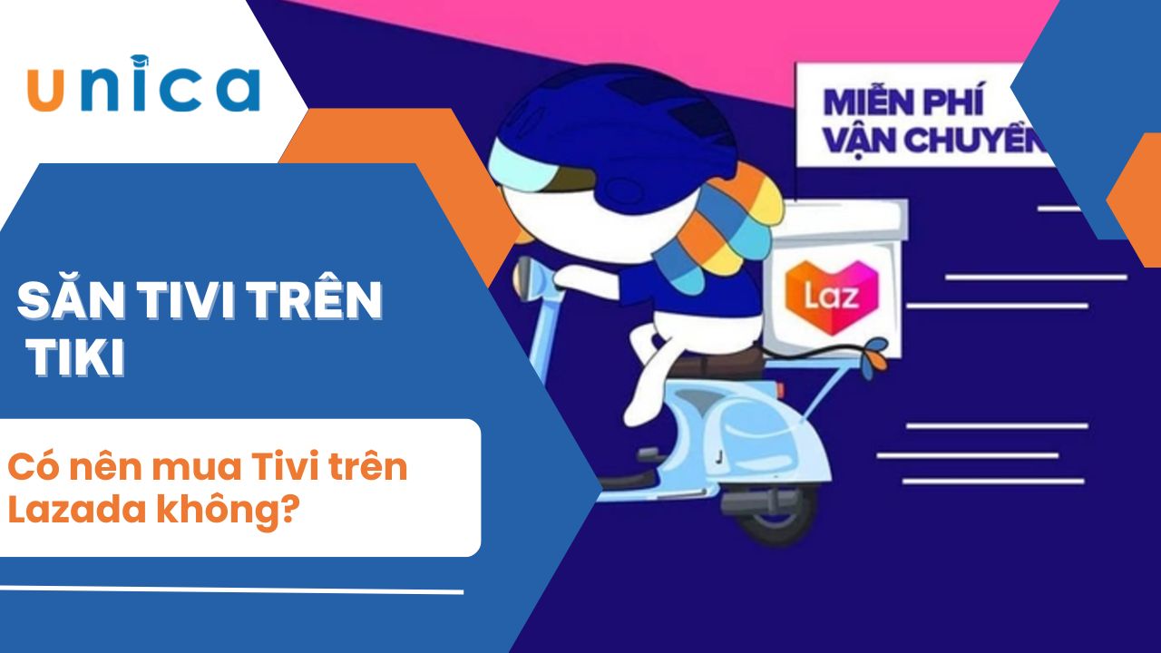 Có nên mua Tivi trên Lazada không? Cách săn Tivi giá rẻ trên Lazada