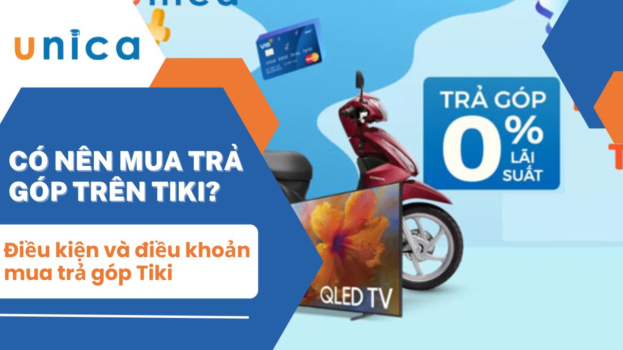 Có nên mua trả góp trên tiki? Điều kiện và điều khoản mua trả góp Tiki