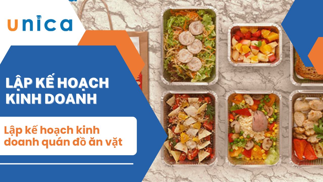 Lập kế hoạch kinh doanh quán đồ ăn vặt siêu lợi nhuận