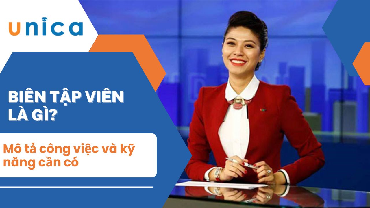 Biên tập viên là gì? Mô tả công việc và kỹ năng cần có