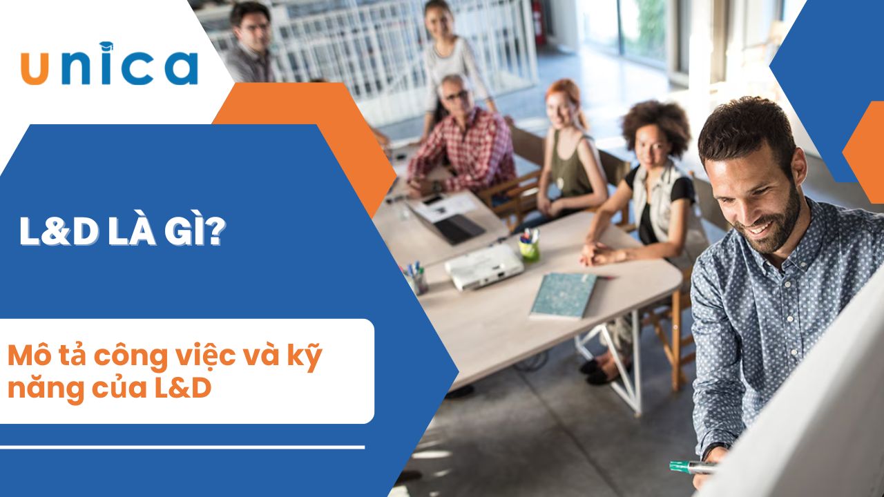 L&D là gì? Mô tả công việc và kỹ năng của Learning & Development