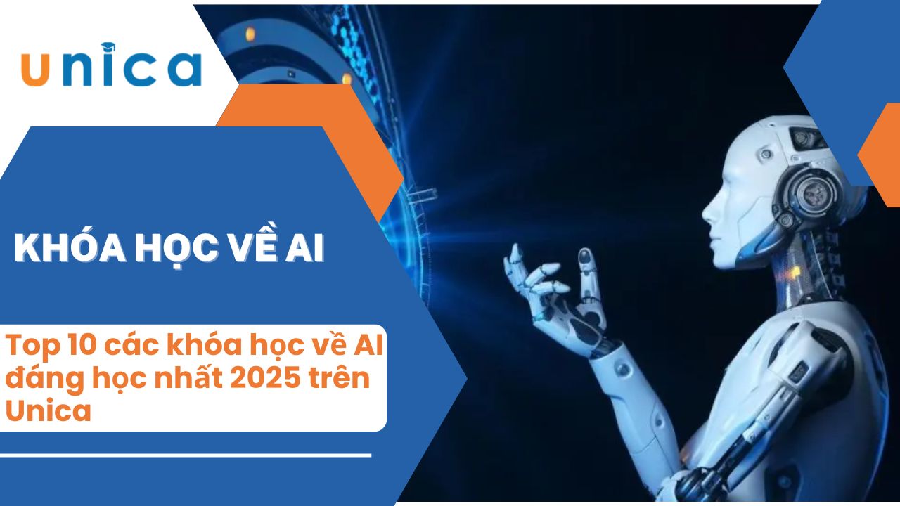 Top 10 các khóa học về AI đáng học nhất 2025 trên Unica