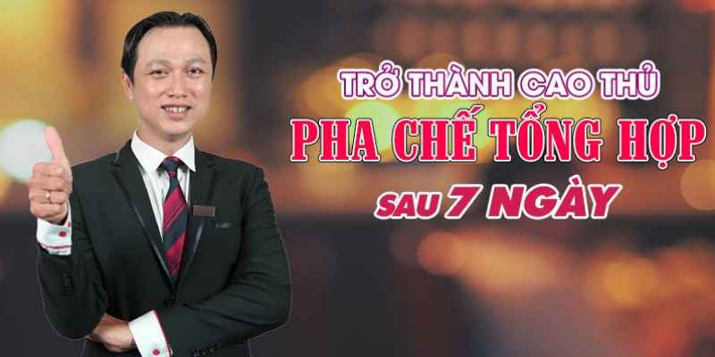 Trở Thành Cao Thủ Pha Chế Tổng Hợp Sau 7 Ngày