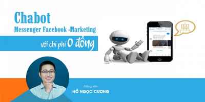 Chatbot Messenger Facebook - Marketing với chi phí 0 Đồng - Hồ Ngọc Cương