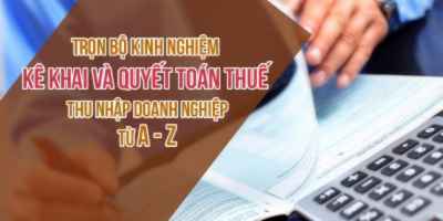 Kinh nghiệm kê khai và quyết toán thuế thu nhập doanh nghiệp từ A - Z - Nguyễn Hoàng