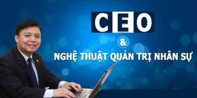 CEO và Nghệ thuật Quản trị Nhân sự - Nguyễn Văn Bền