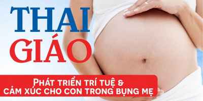 Thai giáo - Phát triển trí tuệ & cảm xúc cho con trong bụng mẹ