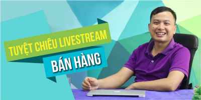 Tuyệt chiêu Livestream bán hàng - Hán Quang Dự