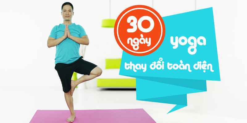 Yoga 30 Ngày, Con Người Mới - Toàn Diện Trong Ngoài