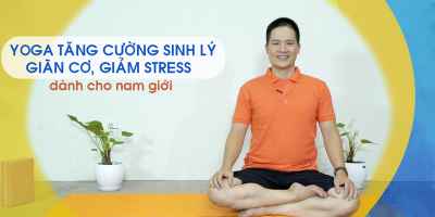Yoga tăng cường sinh lý, giãn cơ, giảm stress dành cho nam giới - Alex Vinh